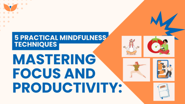 Mastering Focus and Productivity: 5 Practical Mindfulness Techniques